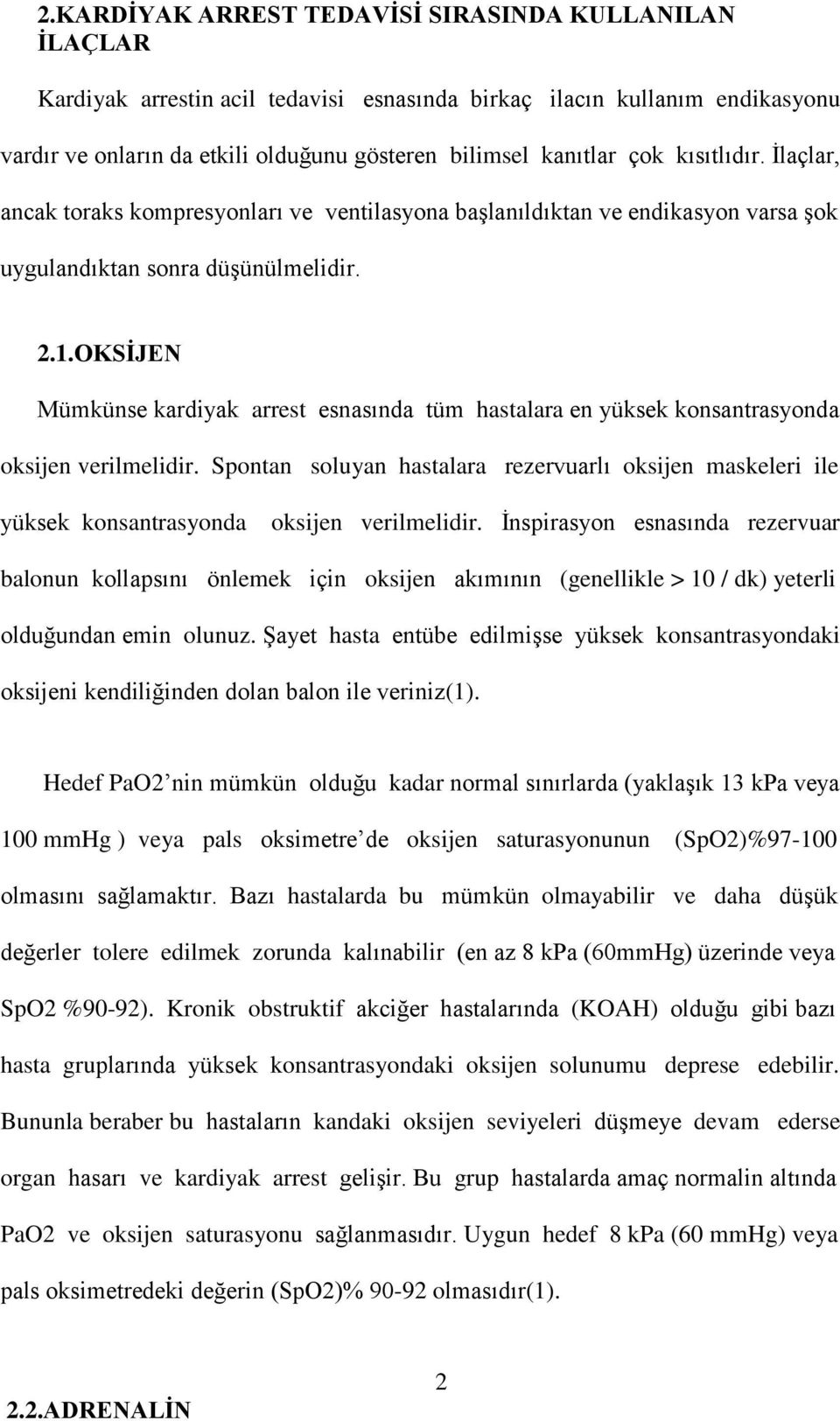 OKSİJEN Mümkünse kardiyak arrest esnasında tüm hastalara en yüksek konsantrasyonda oksijen verilmelidir.