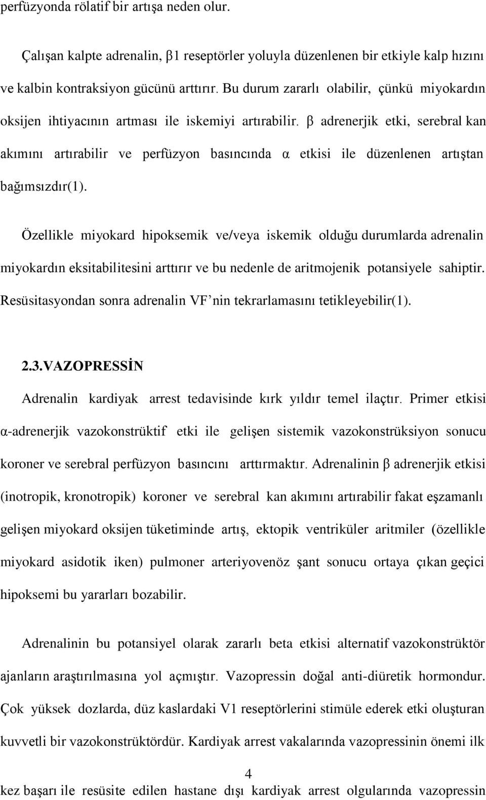 β adrenerjik etki, serebral kan akımını artırabilir ve perfüzyon basıncında α etkisi ile düzenlenen artıştan bağımsızdır(1).