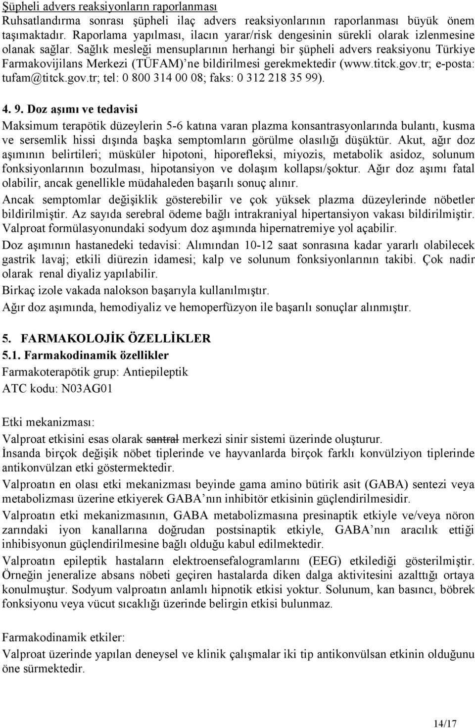 Sağlık mesleği mensuplarının herhangi bir şüpheli advers reaksiyonu Türkiye Farmakovijilans Merkezi (TÜFAM) ne bildirilmesi gerekmektedir (www.titck.gov.