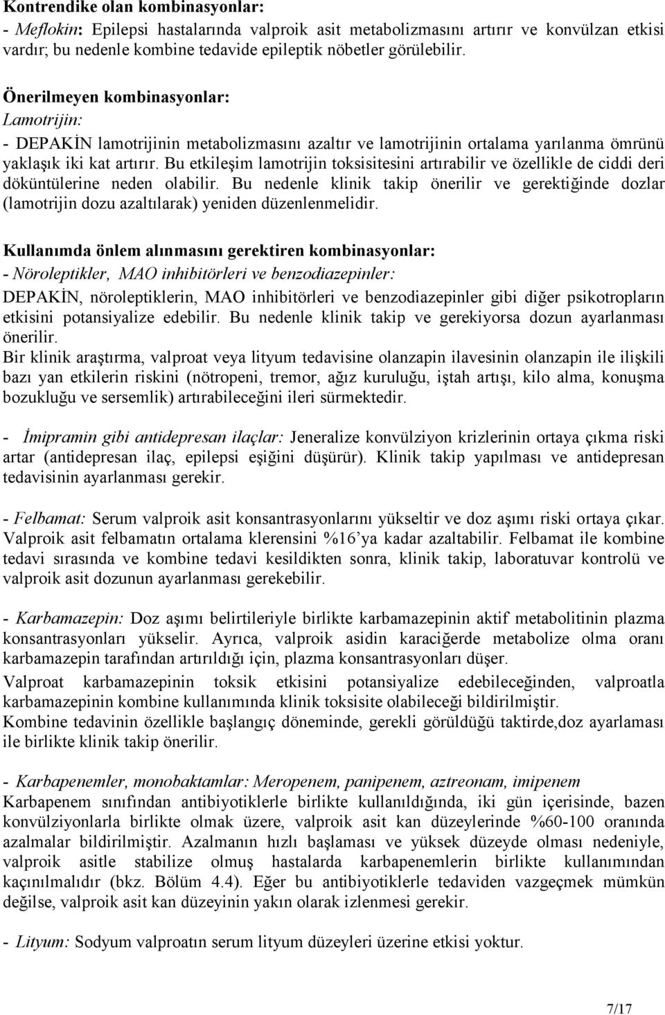 Bu etkileşim lamotrijin toksisitesini artırabilir ve özellikle de ciddi deri döküntülerine neden olabilir.