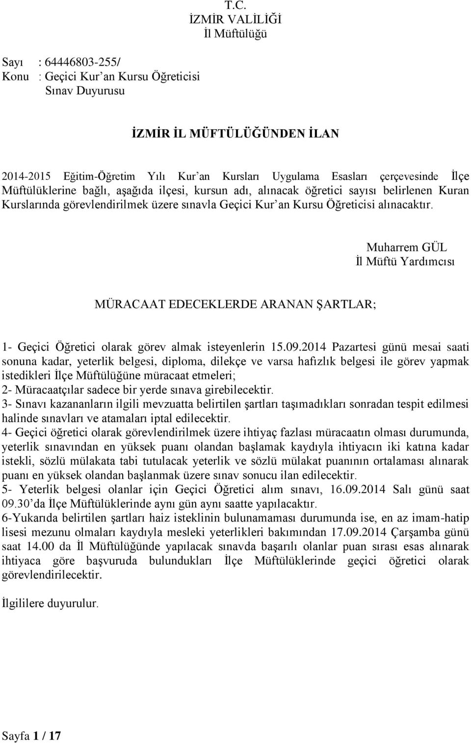 öğretici sayısı belirlenen Kuran Kurslarında görevlendirilmek üzere sınavla Geçici Kur an Kursu Öğreticisi alınacaktır.