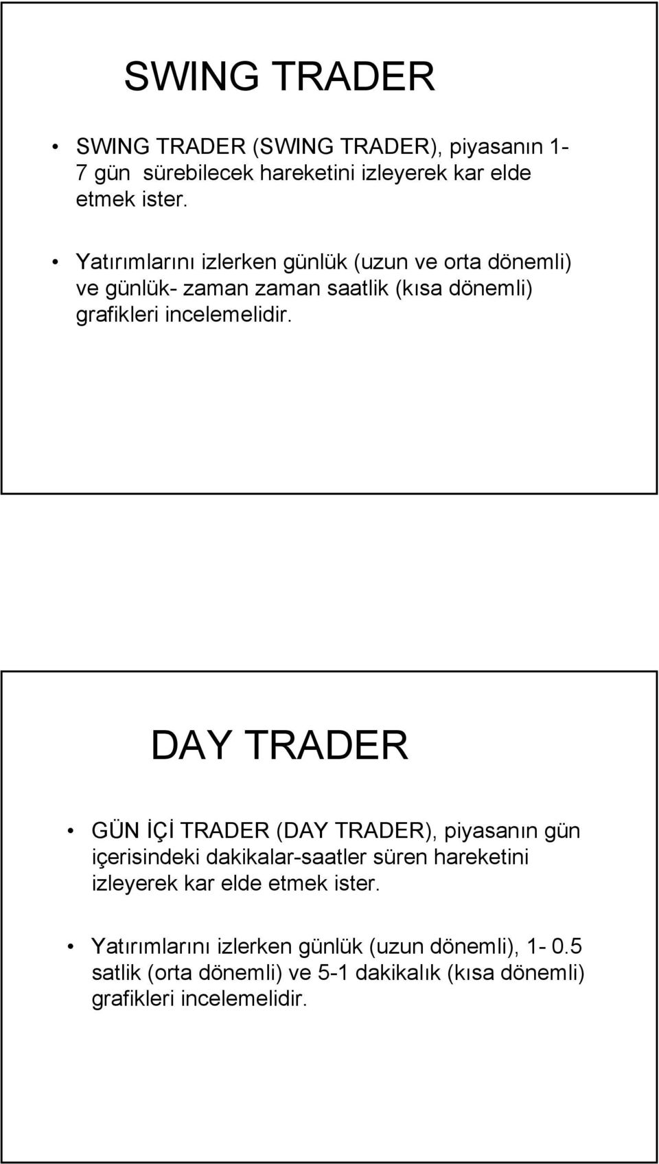 DAY TRADER GÜN İÇİ TRADER (DAY TRADER), piyasanın gün içerisindeki dakikalar-saatler süren hareketini izleyerek kar elde etmek