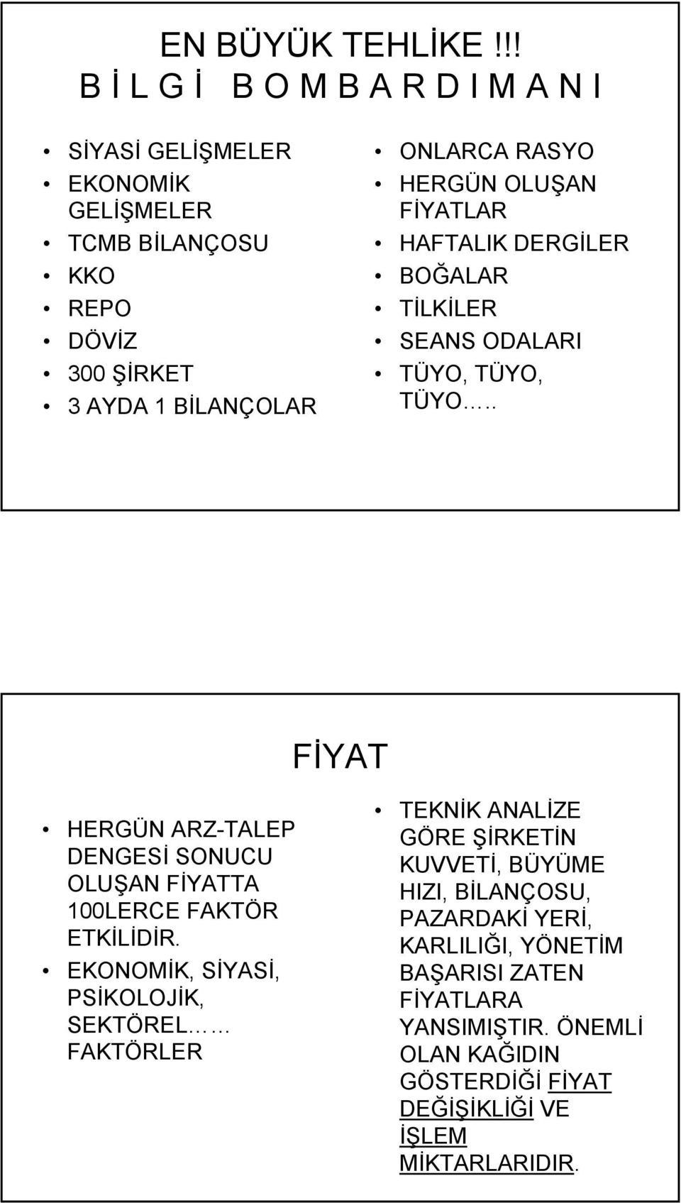 RASYO HERGÜN OLUŞAN FİYATLAR HAFTALIK DERGİLER BOĞALAR TİLKİLER SEANS ODALARI TÜYO, TÜYO, TÜYO.