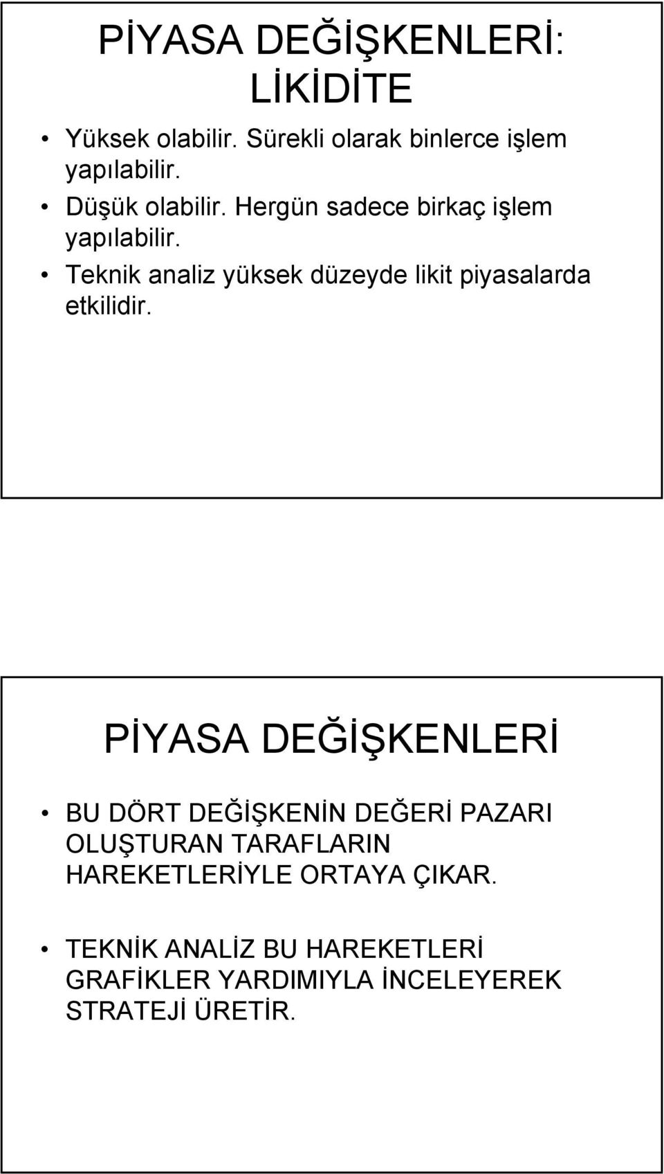 Teknik analiz yüksek düzeyde likit piyasalarda etkilidir.