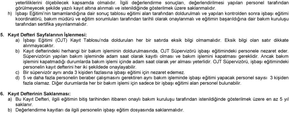 h) İşbaşı Eğitimi nin tamamlandığına dair sonuç tablosu eğitimi alan tarafından doldurulmalı ve yapılan kontrolden sonra işbaşı eğitimi koordinatörü, bakım müdürü ve eğitim sorumluları tarafından