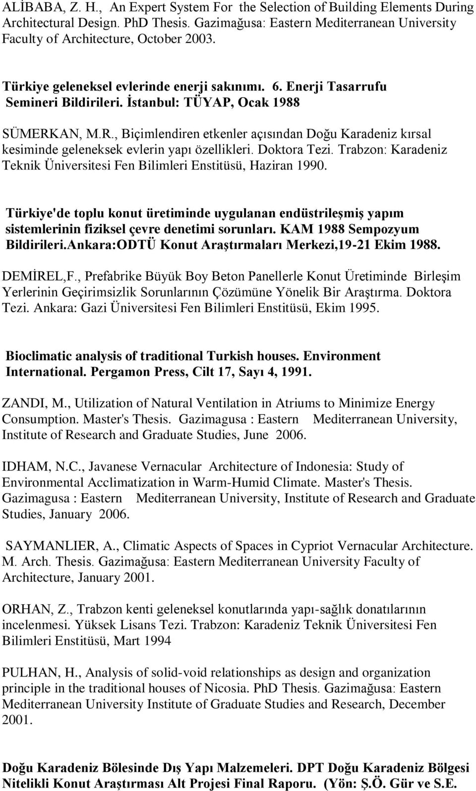 AN, M.R., Biçimlendiren etkenler açısından Doğu Karadeniz kırsal kesiminde geleneksek evlerin yapı özellikleri. Doktora Tezi.