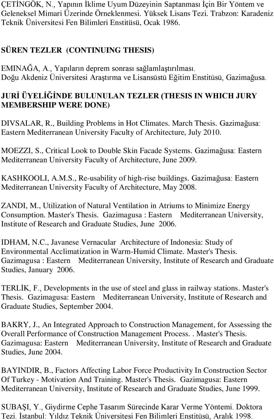 Doğu Akdeniz Üniversitesi AraĢtırma ve Lisansüstü Eğitim Enstitüsü, Gazimağusa. JURĠ ÜYELĠĞĠNDE BULUNULAN TEZLER (THESIS IN WHICH JURY MEMBERSHIP WERE DONE) DIVSALAR, R.