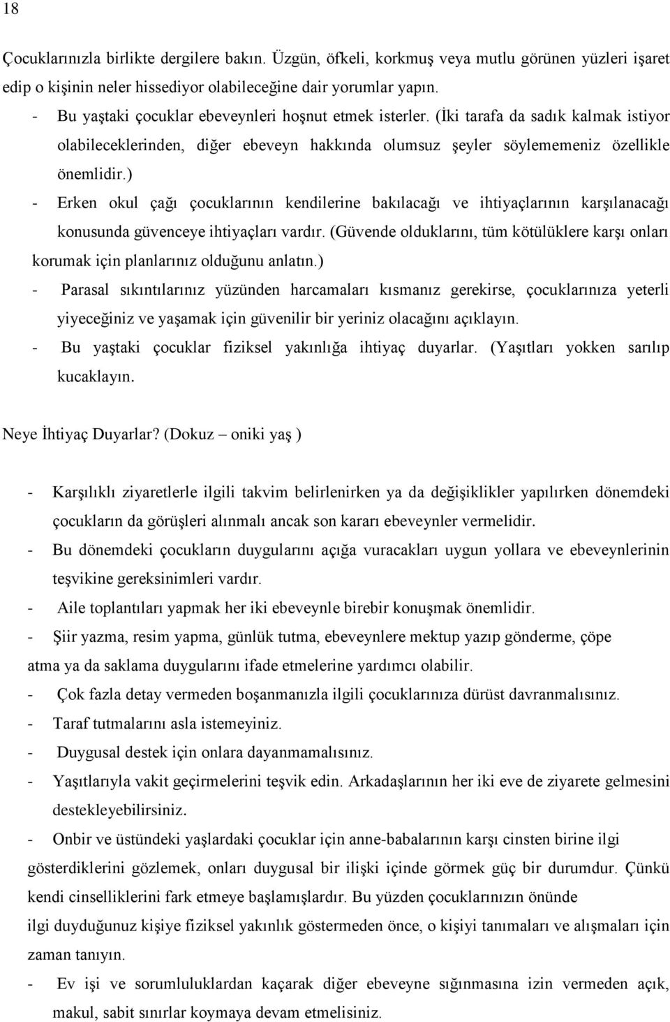 ) - Erken okul çağı çocuklarının kendilerine bakılacağı ve ihtiyaçlarının karģılanacağı konusunda güvenceye ihtiyaçları vardır.