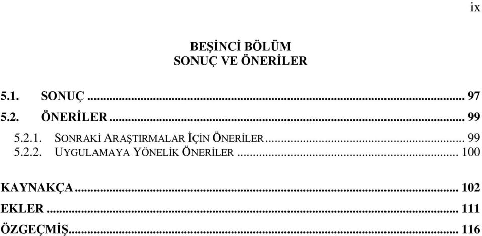 SONRAKİ ARAŞTIRMALAR İÇİN ÖNERİLER... 99 5.2.