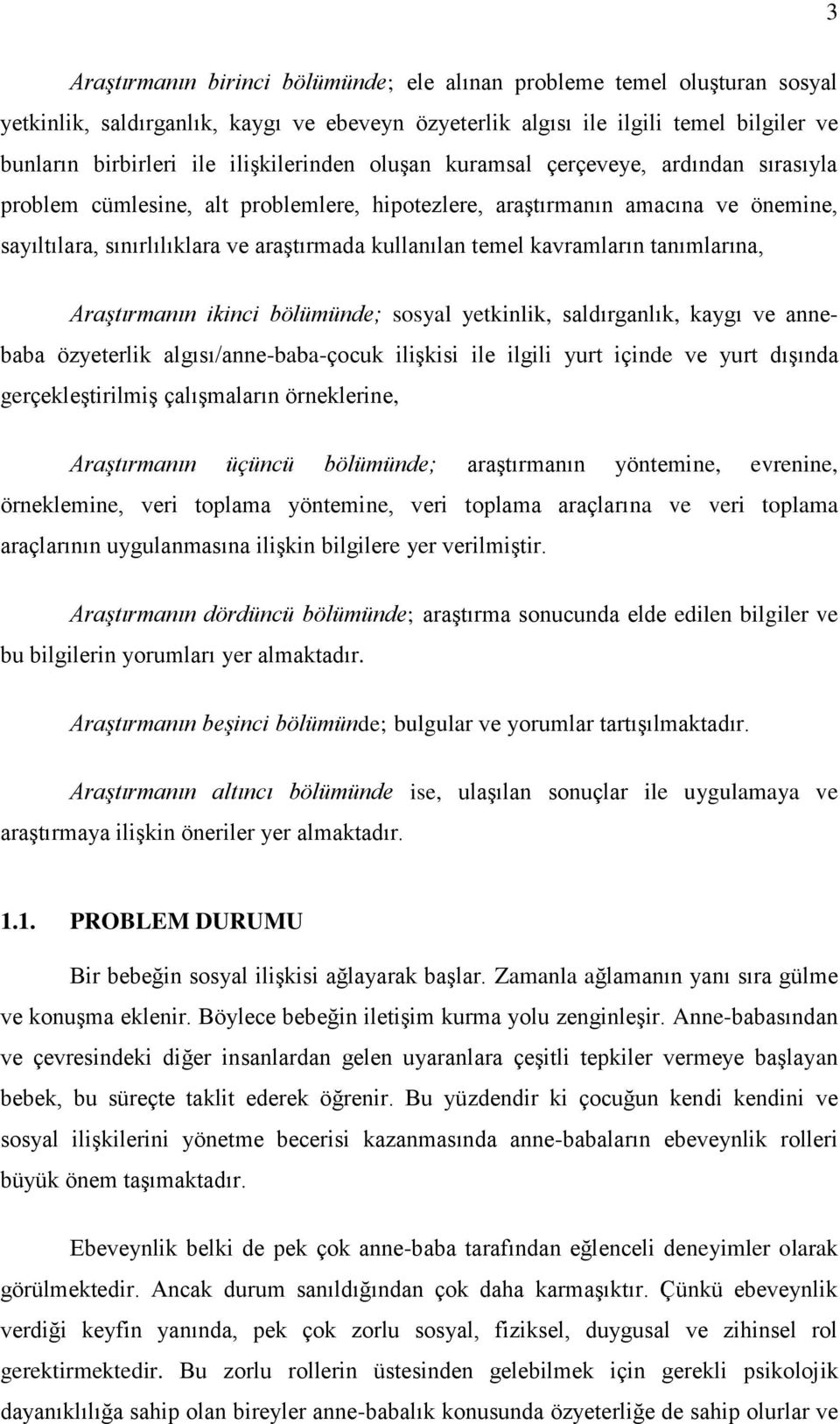 temel kavramların tanımlarına, Araştırmanın ikinci bölümünde; sosyal yetkinlik, saldırganlık, kaygı ve annebaba özyeterlik algısı/anne-baba-çocuk ilişkisi ile ilgili yurt içinde ve yurt dışında