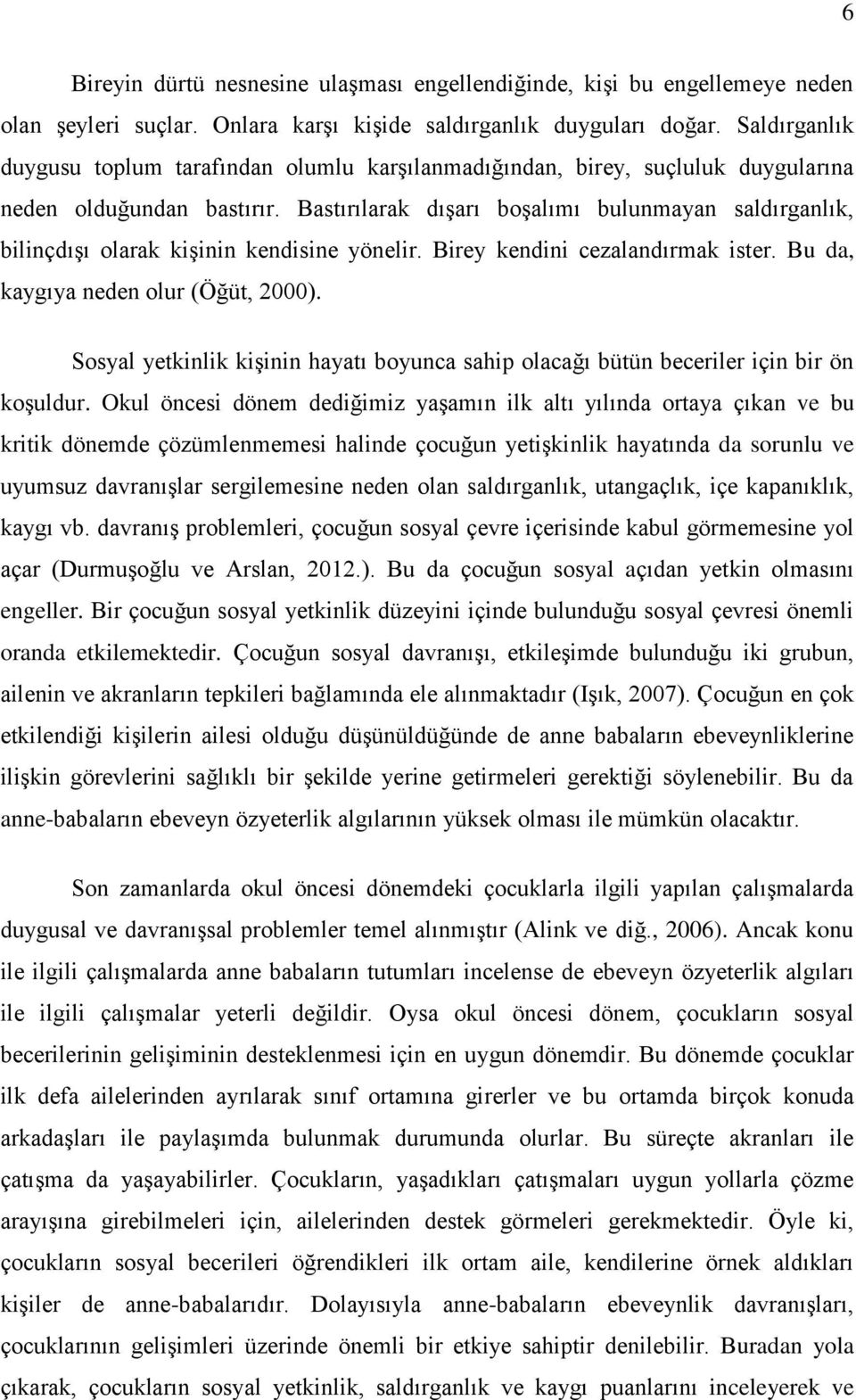 Bastırılarak dışarı boşalımı bulunmayan saldırganlık, bilinçdışı olarak kişinin kendisine yönelir. Birey kendini cezalandırmak ister. Bu da, kaygıya neden olur (Öğüt, 2000).