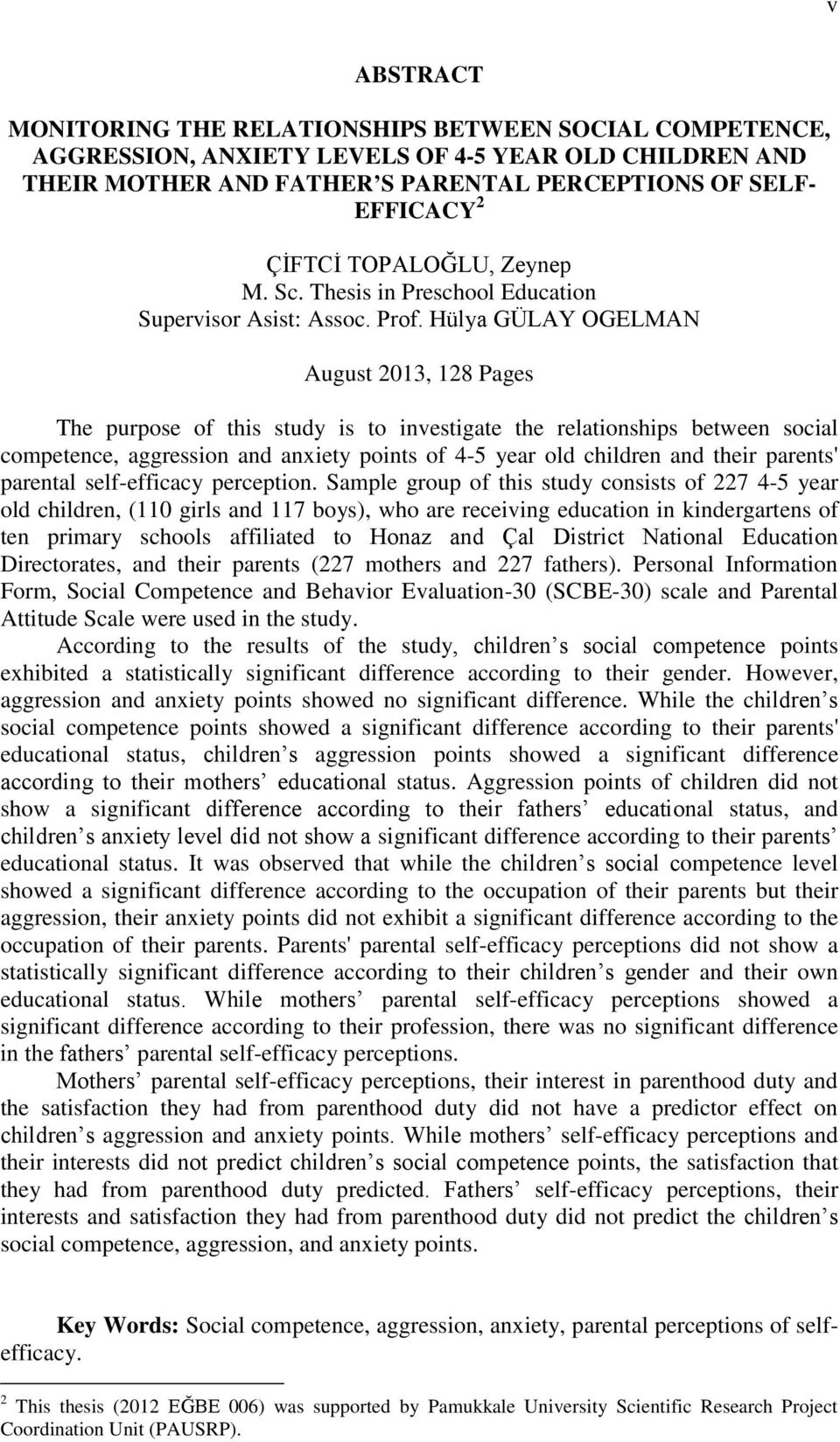 Hülya GÜLAY OGELMAN August 2013, 128 Pages The purpose of this study is to investigate the relationships between social competence, aggression and anxiety points of 4-5 year old children and their