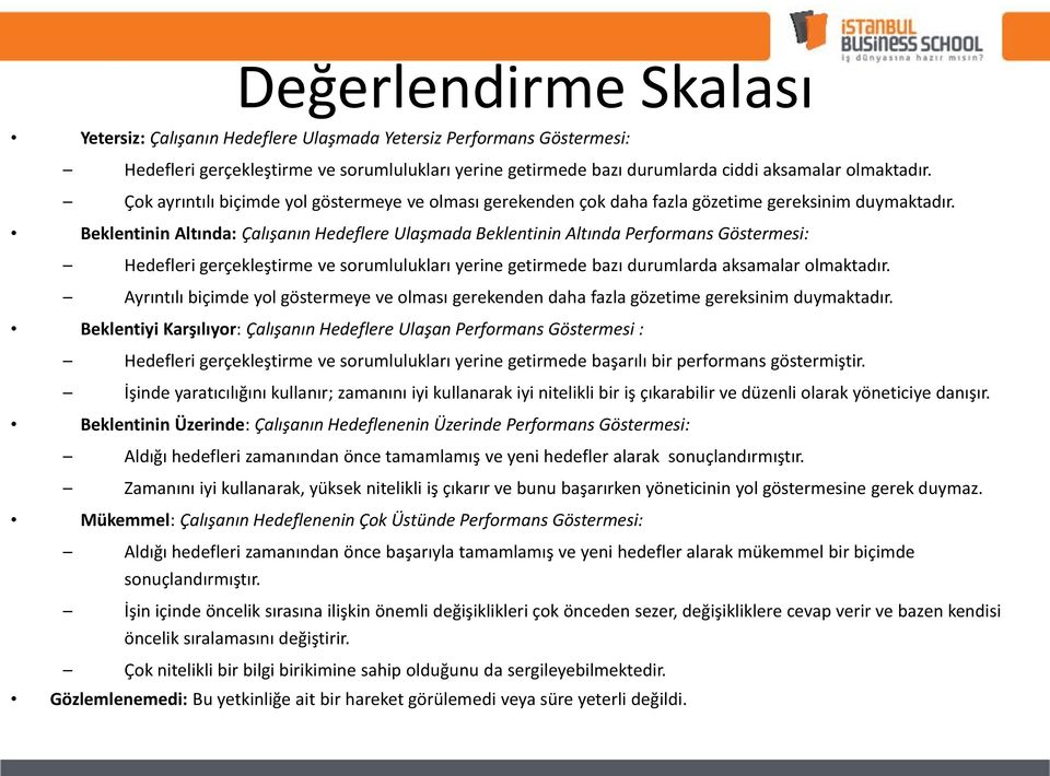 Beklentinin Altında: Çalışanın Hedeflere Ulaşmada Beklentinin Altında Performans Göstermesi: Hedefleri gerçekleştirme ve sorumlulukları yerine getirmede bazı durumlarda aksamalar olmaktadır.