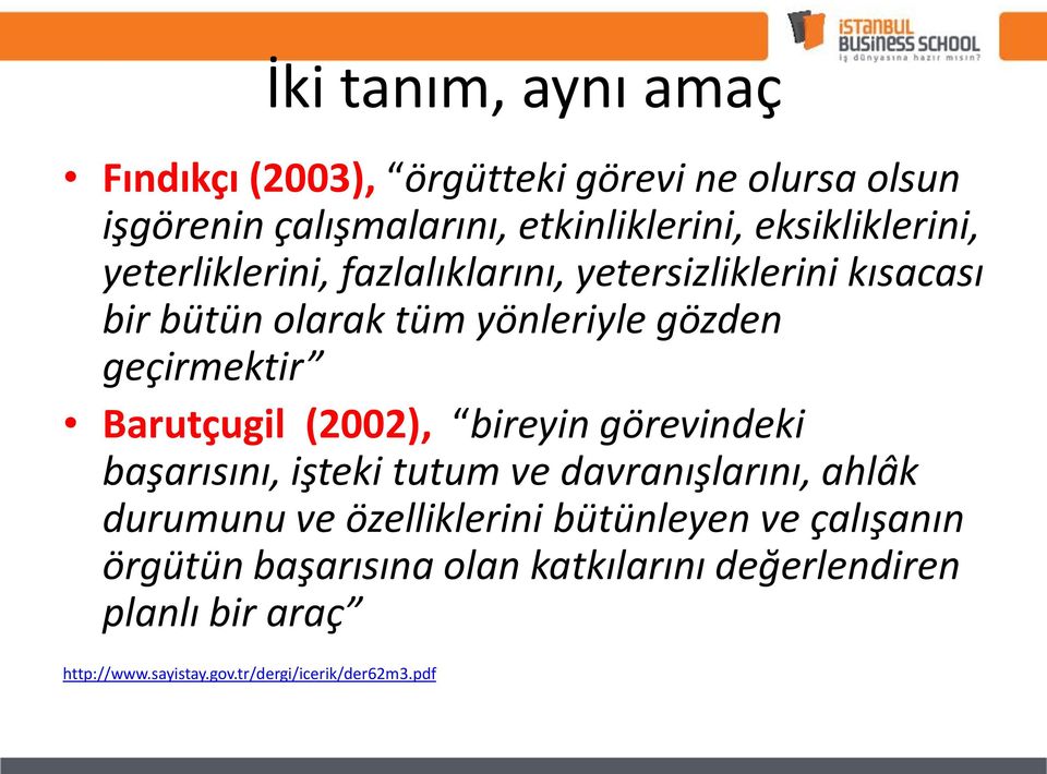 geçirmektir Barutçugil (2002), bireyin görevindeki başarısını, işteki tutum ve davranışlarını, ahlâk durumunu ve