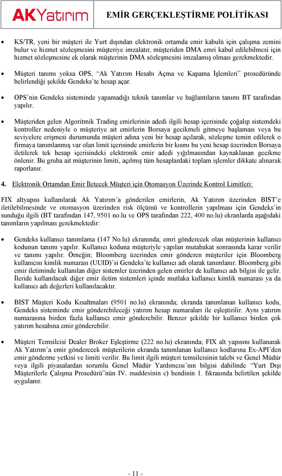 Müşteri tanımı yksa OPS, Ak Yatırım Hesabı Açma ve Kapama İşlemleri prsedüründe belirlendiği şekilde Gendeks te hesap açar.