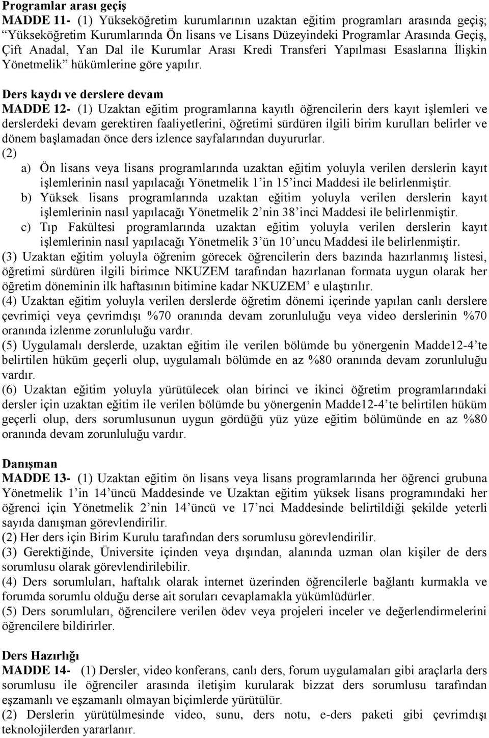 Ders kaydı ve derslere devam MADDE 12- (1) Uzaktan eğitim programlarına kayıtlı öğrencilerin ders kayıt işlemleri ve derslerdeki devam gerektiren faaliyetlerini, öğretimi sürdüren ilgili birim