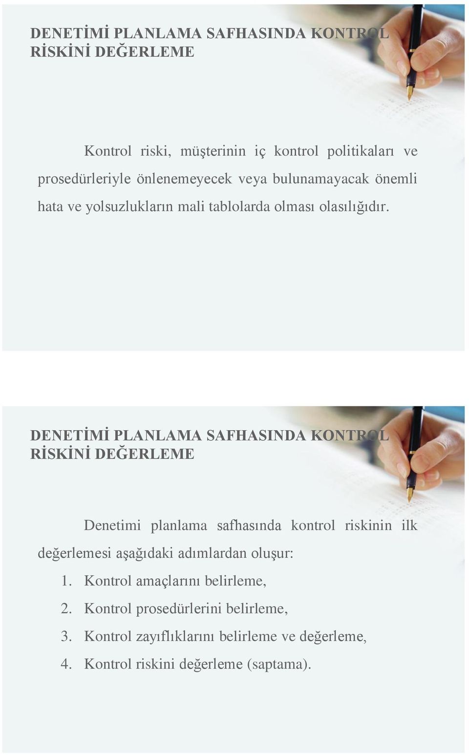 DENETİMİ PLANLAMA SAFHASINDA KONTROL RİSKİNİ DEĞERLEME Denetimi planlama safhasında kontrol riskinin ilk değerlemesi aşağıdaki