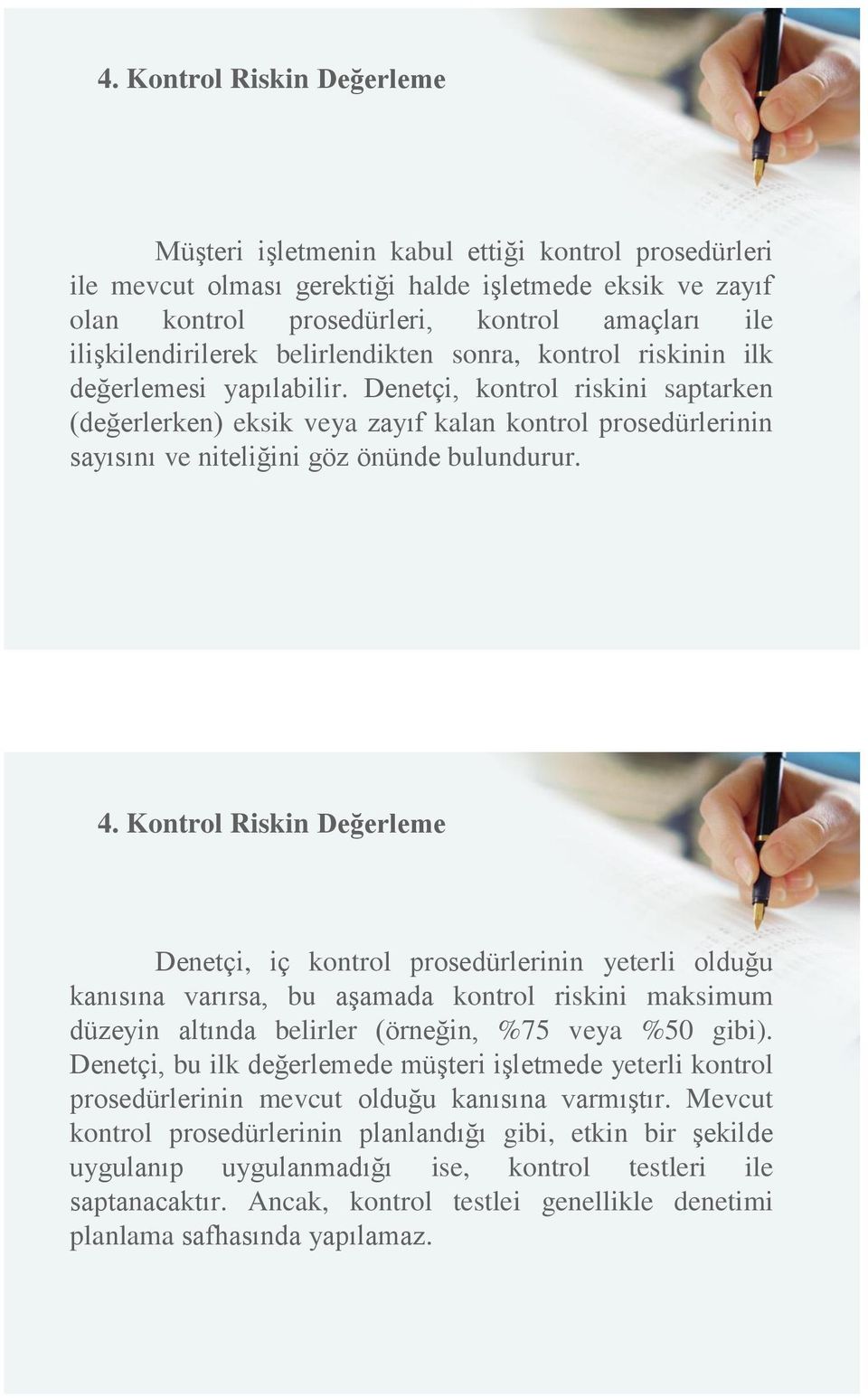 Denetçi, kontrol riskini saptarken (değerlerken) eksik veya zayıf kalan kontrol prosedürlerinin sayısını ve niteliğini göz önünde bulundurur. 4.