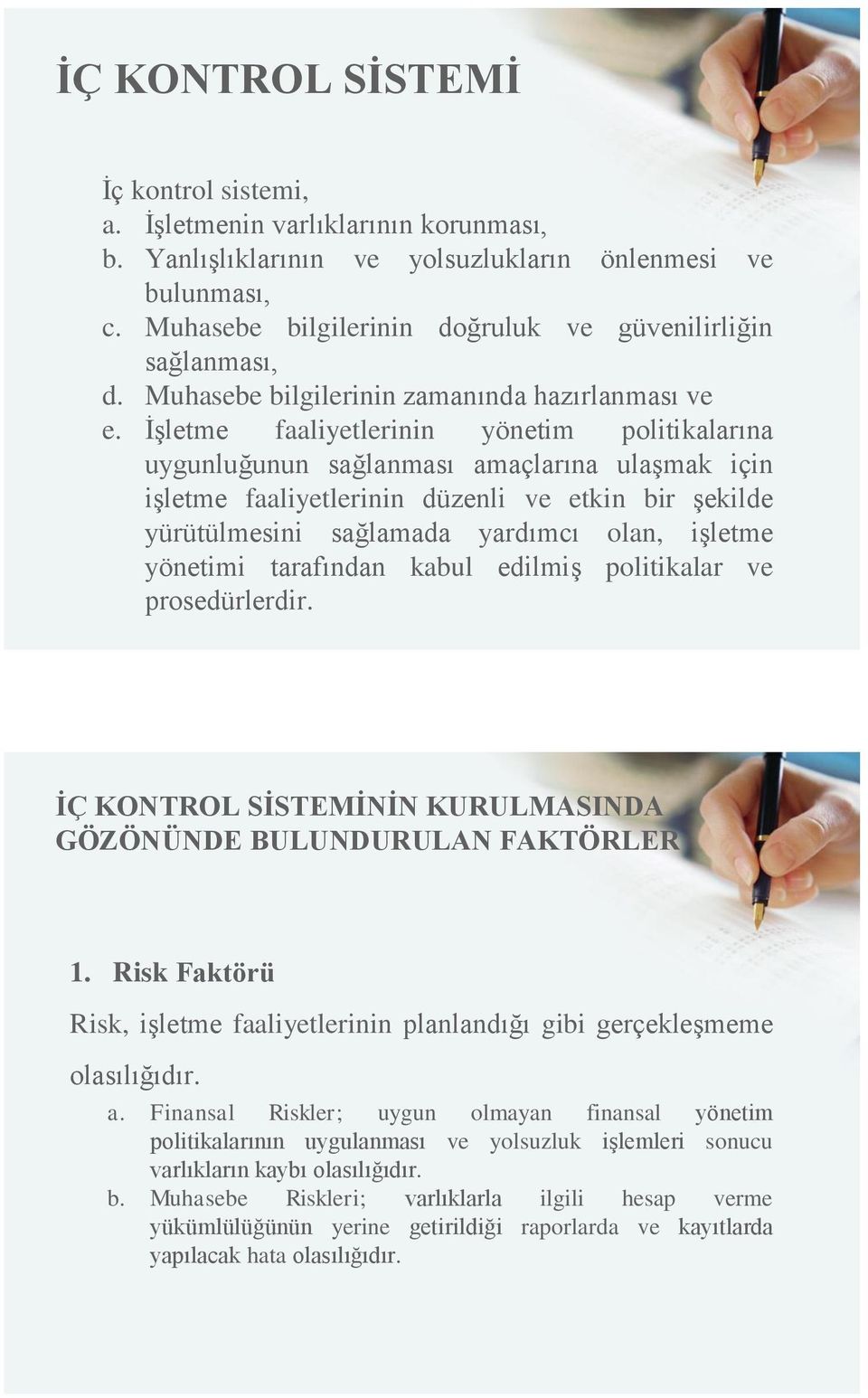 İşletme faaliyetlerinin yönetim politikalarına uygunluğunun sağlanması amaçlarına ulaşmak için işletme faaliyetlerinin düzenli ve etkin bir şekilde yürütülmesini sağlamada yardımcı olan, işletme