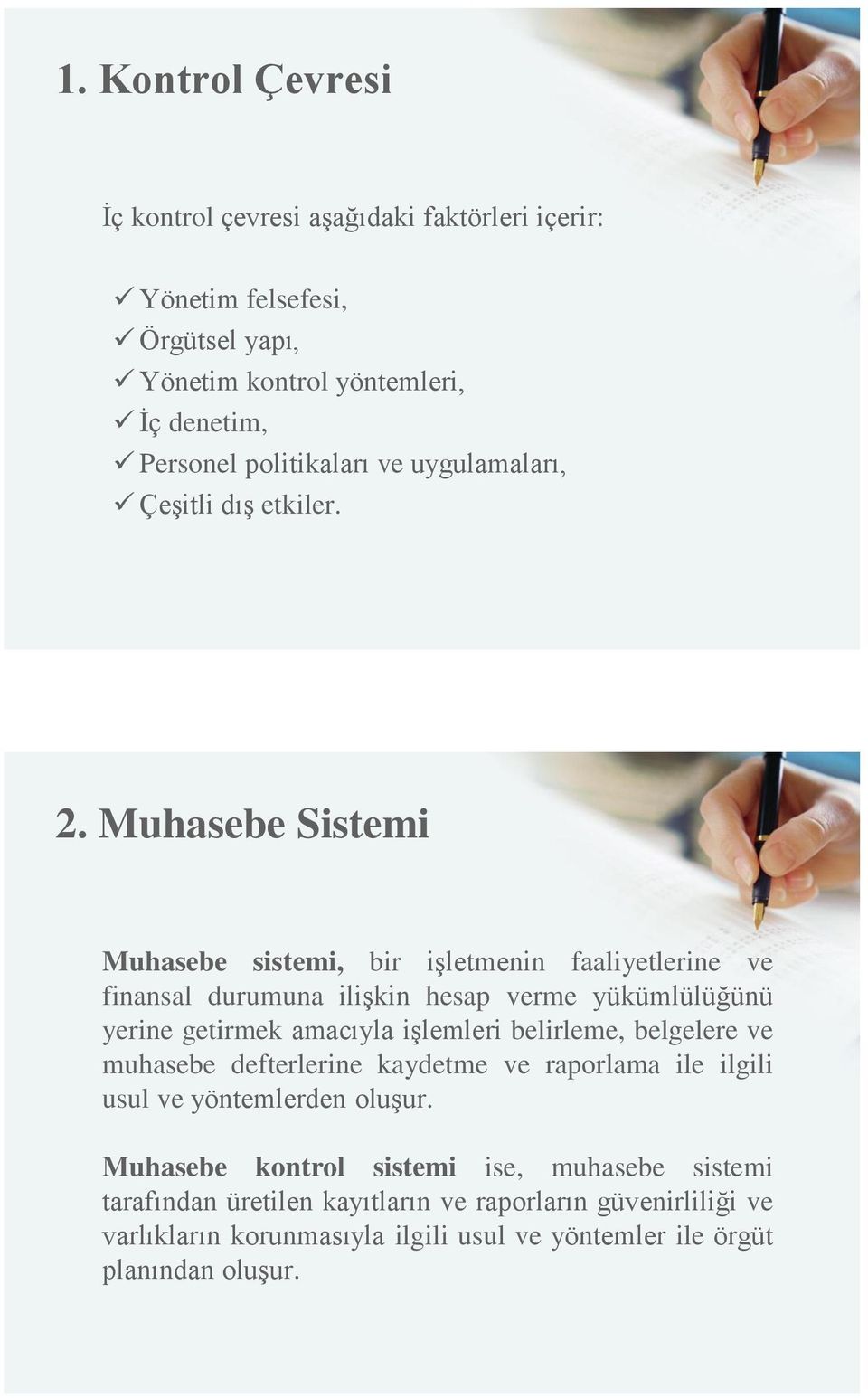 Muhasebe Sistemi Muhasebe sistemi, bir işletmenin faaliyetlerine ve finansal durumuna ilişkin hesap verme yükümlülüğünü yerine getirmek amacıyla işlemleri