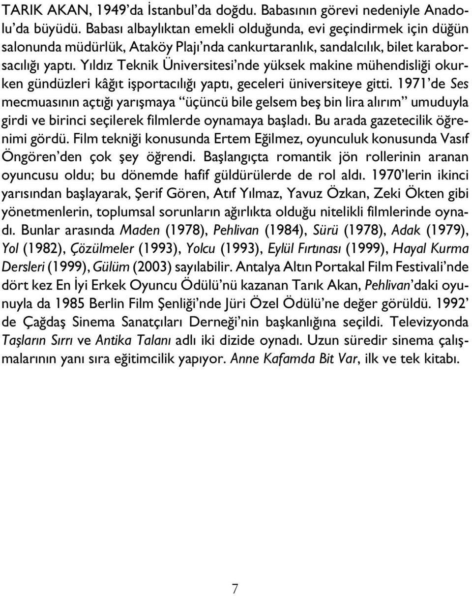 Yıldız Teknik Üniversitesi nde yüksek makine mühendisliği okurken gündüzleri kâğıt işportacılığı yaptı, geceleri üniversiteye gitti.