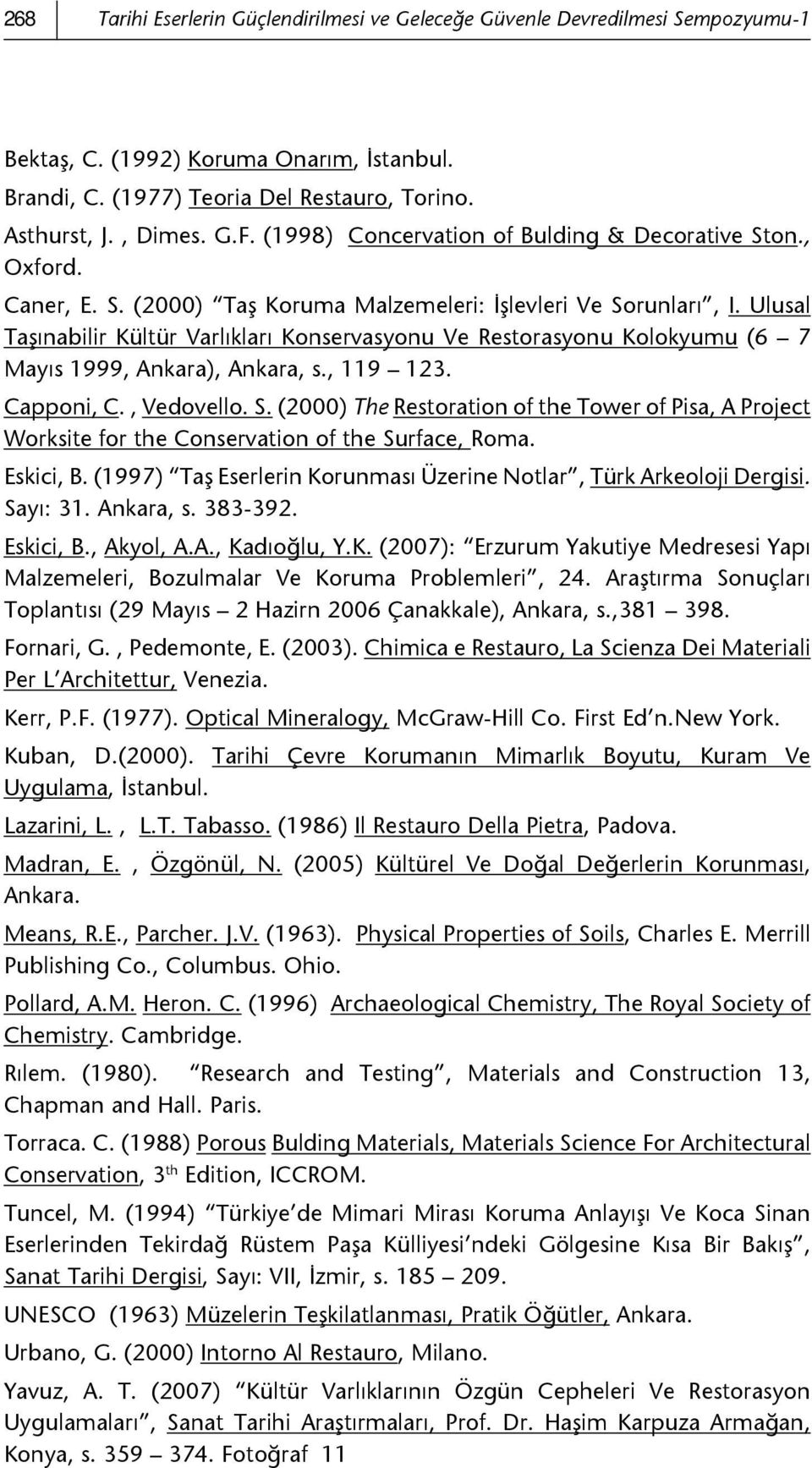 Ulusal Taşınabilir Kültür Varlıkları Konservasyonu Ve Restorasyonu Kolokyumu (6 7 Mayıs 1999, Ankara), Ankara, s., 119 123. Capponi, C., Vedovello. S.