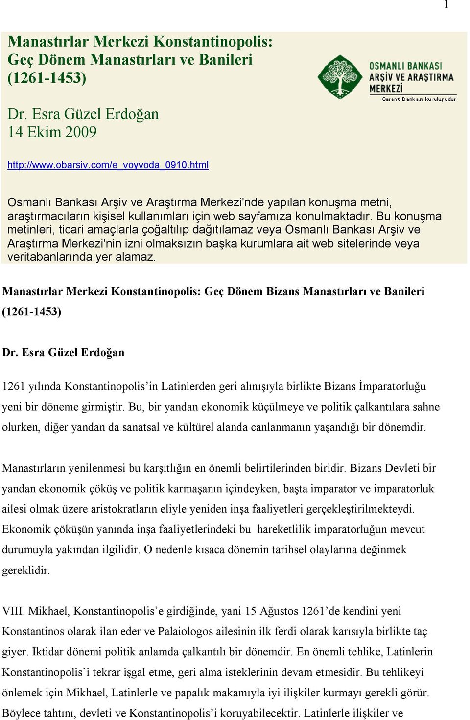 Bu konuşma metinleri, ticari amaçlarla çoğaltılıp dağıtılamaz veya Osmanlı Bankası Arşiv ve Araştırma Merkezi'nin izni olmaksızın başka kurumlara ait web sitelerinde veya veritabanlarında yer alamaz.