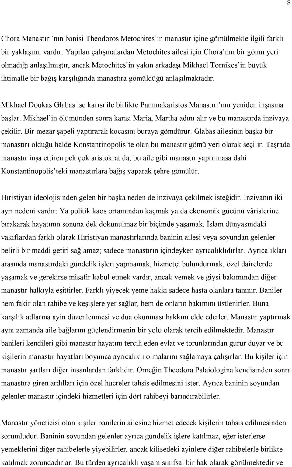 gömüldüğü anlaşılmaktadır. Mikhael Doukas Glabas ise karısı ile birlikte Pammakaristos Manastırı nın yeniden inşasına başlar.