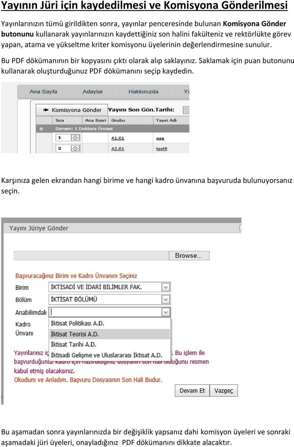 Bu PDF dökümanının bir kopyasını çıktı olarak alıp saklayınız. Saklamak için puan butonunu kullanarak oluşturduğunuz PDF dökümanını seçip kaydedin.