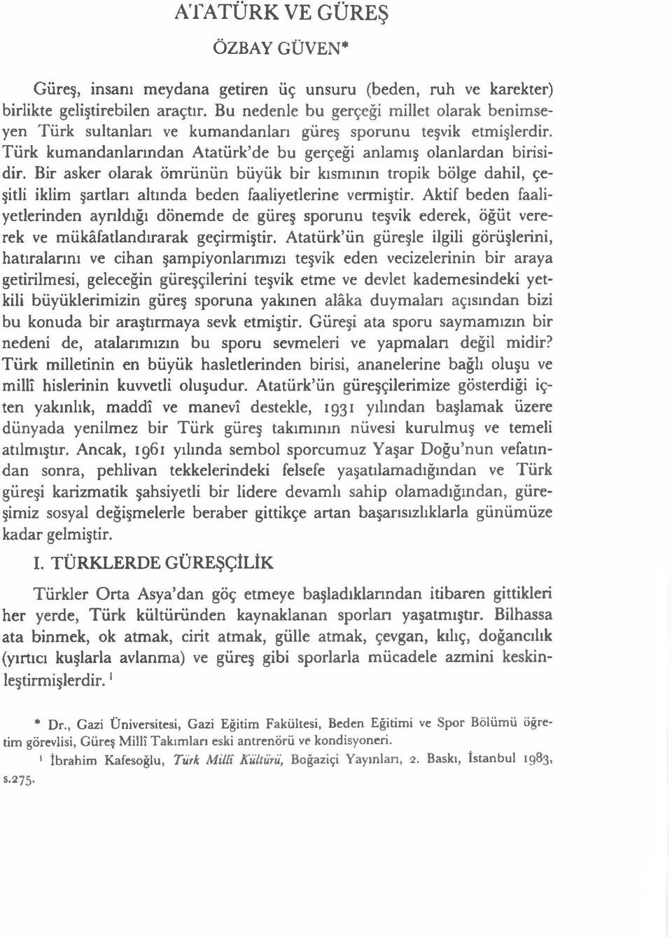 Bir asker olarak ömrünün büyük bir kısmının tropik bölge dahil, çeşitli iklim şartları altında beden faaliyetlerine vermiştir.