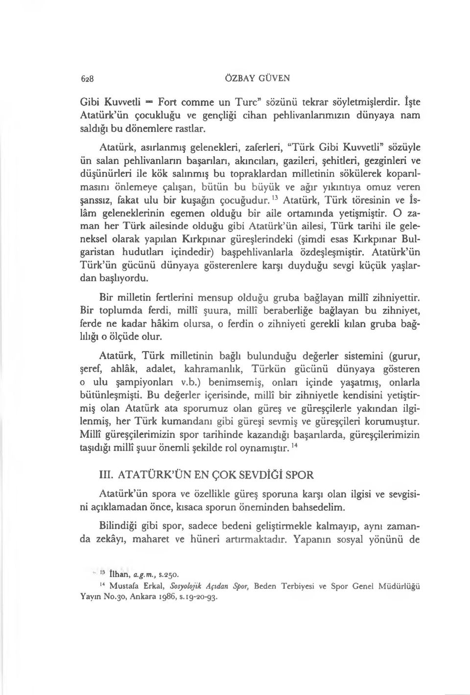 milletinin sökülerek koparılmasını önlemeye çalışan, bütün bu büyük ve ağır yıkıntıya omuz veren şanssız, fakat ulu bir kuşağın çocuğudur.