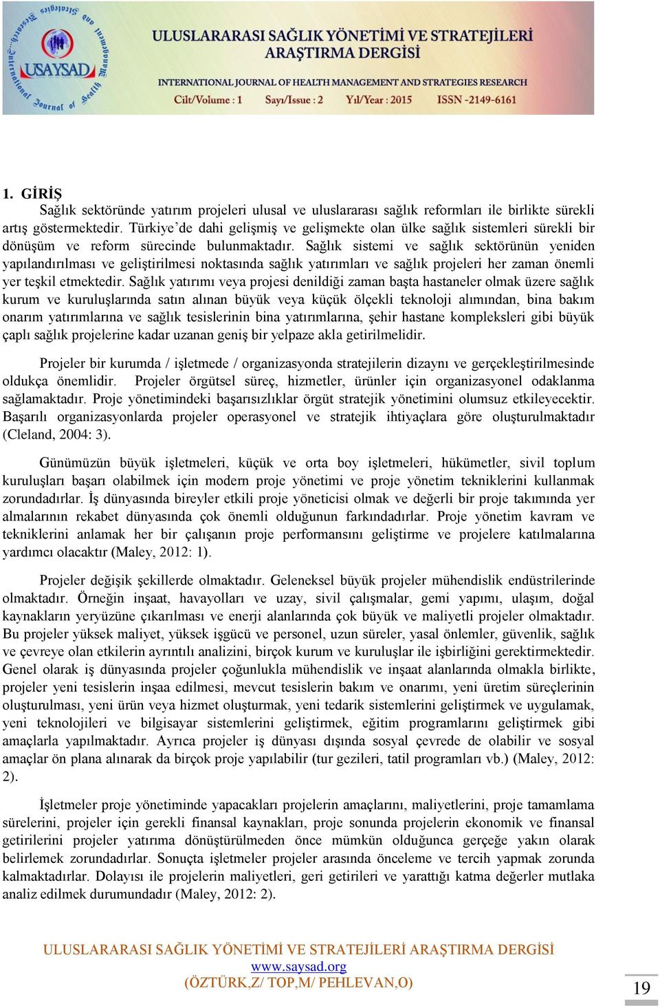 Sağlık sistemi ve sağlık sektörünün yeniden yapılandırılması ve geliştirilmesi noktasında sağlık yatırımları ve sağlık projeleri her zaman önemli yer teşkil etmektedir.