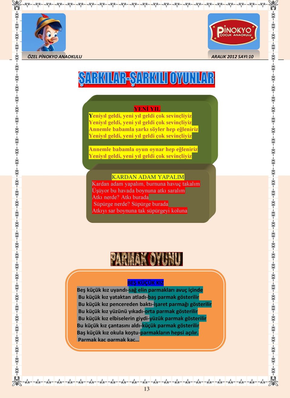 Atkı burada Süpürge nerde?