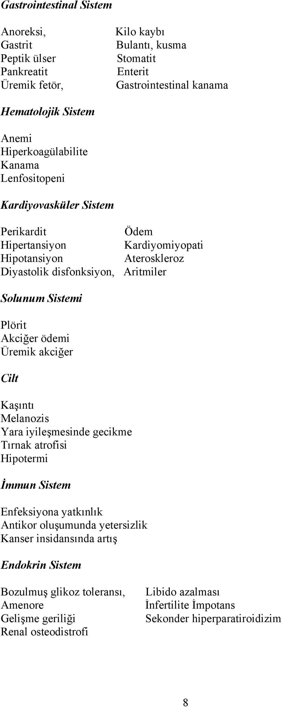 Sistemi Plörit Akciğer ödemi Üremik akciğer Cilt Kaşıntı Melanozis Yara iyileşmesinde gecikme Tırnak atrofisi Hipotermi İmmun Sistem Enfeksiyona yatkınlık Antikor oluşumunda