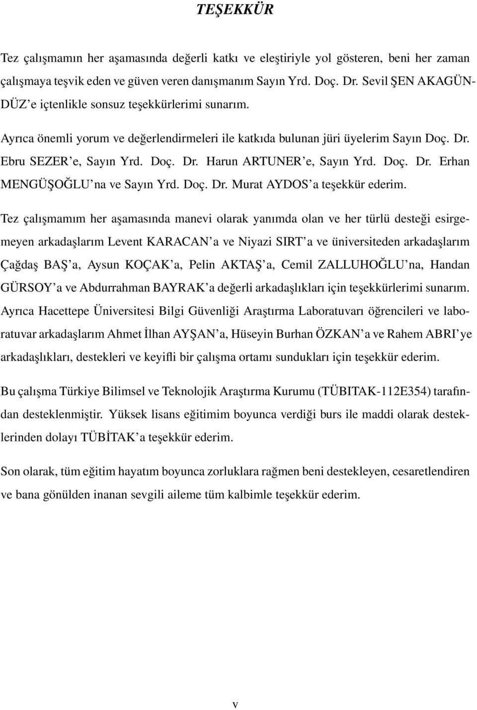 Doç. Dr. Erhan MENGÜŞOĞLU na ve Sayın Yrd. Doç. Dr. Murat AYDOS a teşekkür ederim.