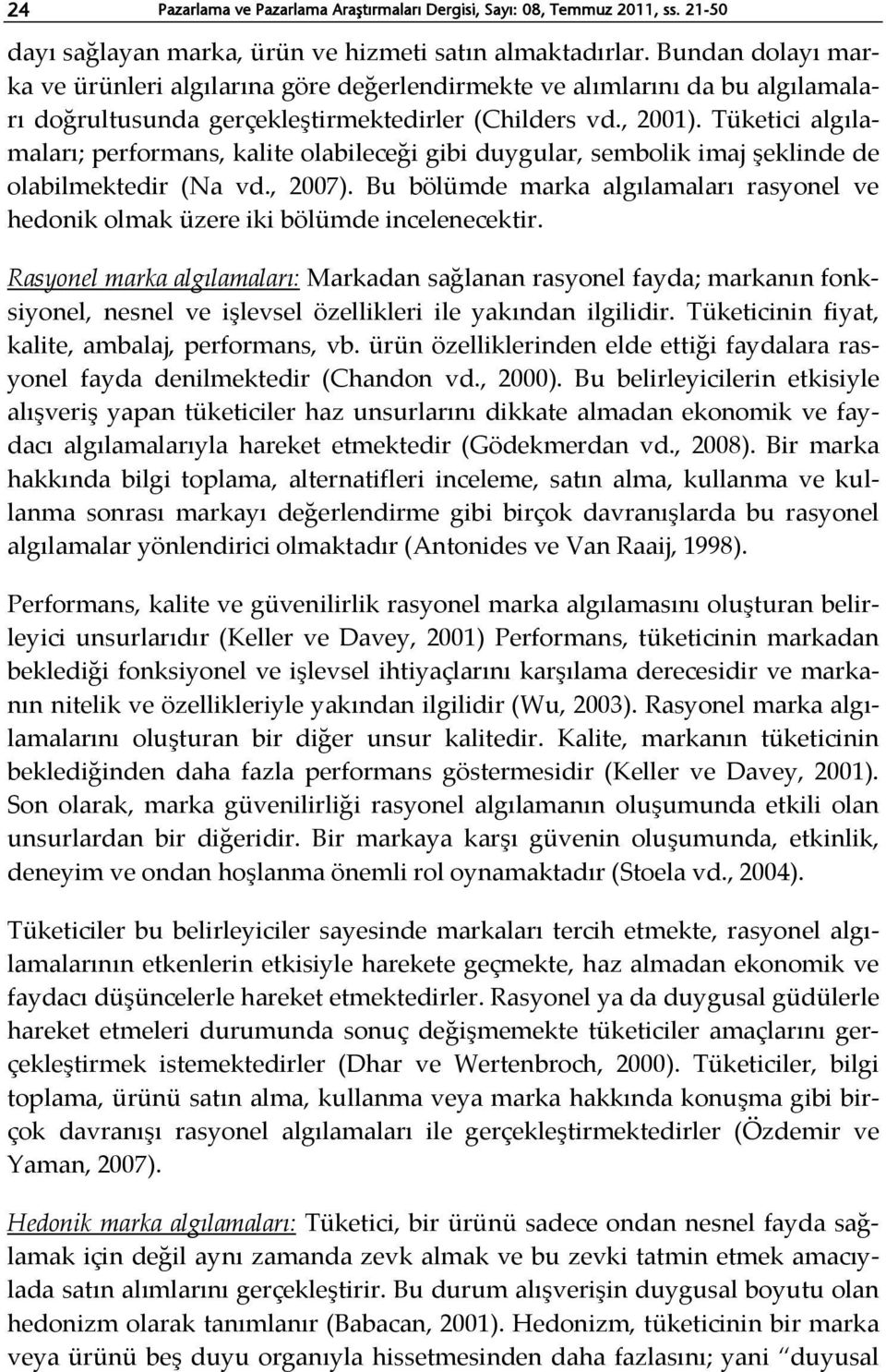 Tüketici algılamaları; performans, kalite olabileceği gibi duygular, sembolik imaj şeklinde de olabilmektedir (Na vd., 2007).