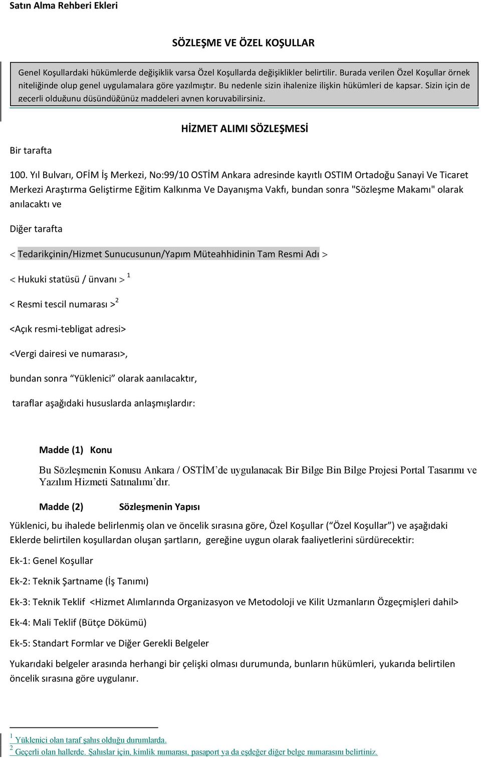 Sizin için de geçerli olduğunu düşündüğünüz maddeleri aynen koruyabilirsiniz. Bir tarafta HİZMET ALIMI SÖZLEŞMESİ 100.