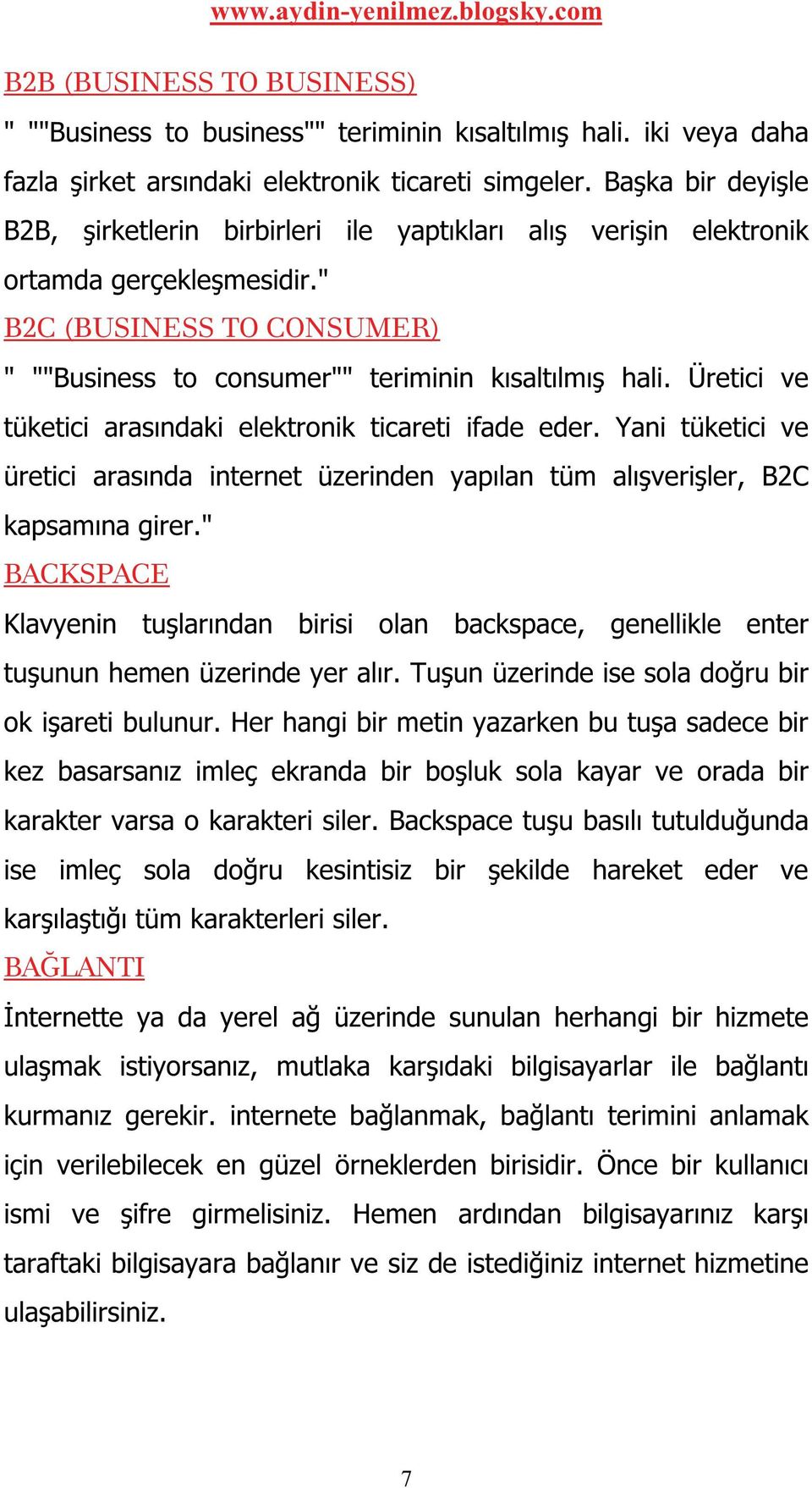 Üretici ve tüketici arasındaki elektronik ticareti ifade eder. Yani tüketici ve üretici arasında internet üzerinden yapılan tüm alışverişler, B2C kapsamına girer.