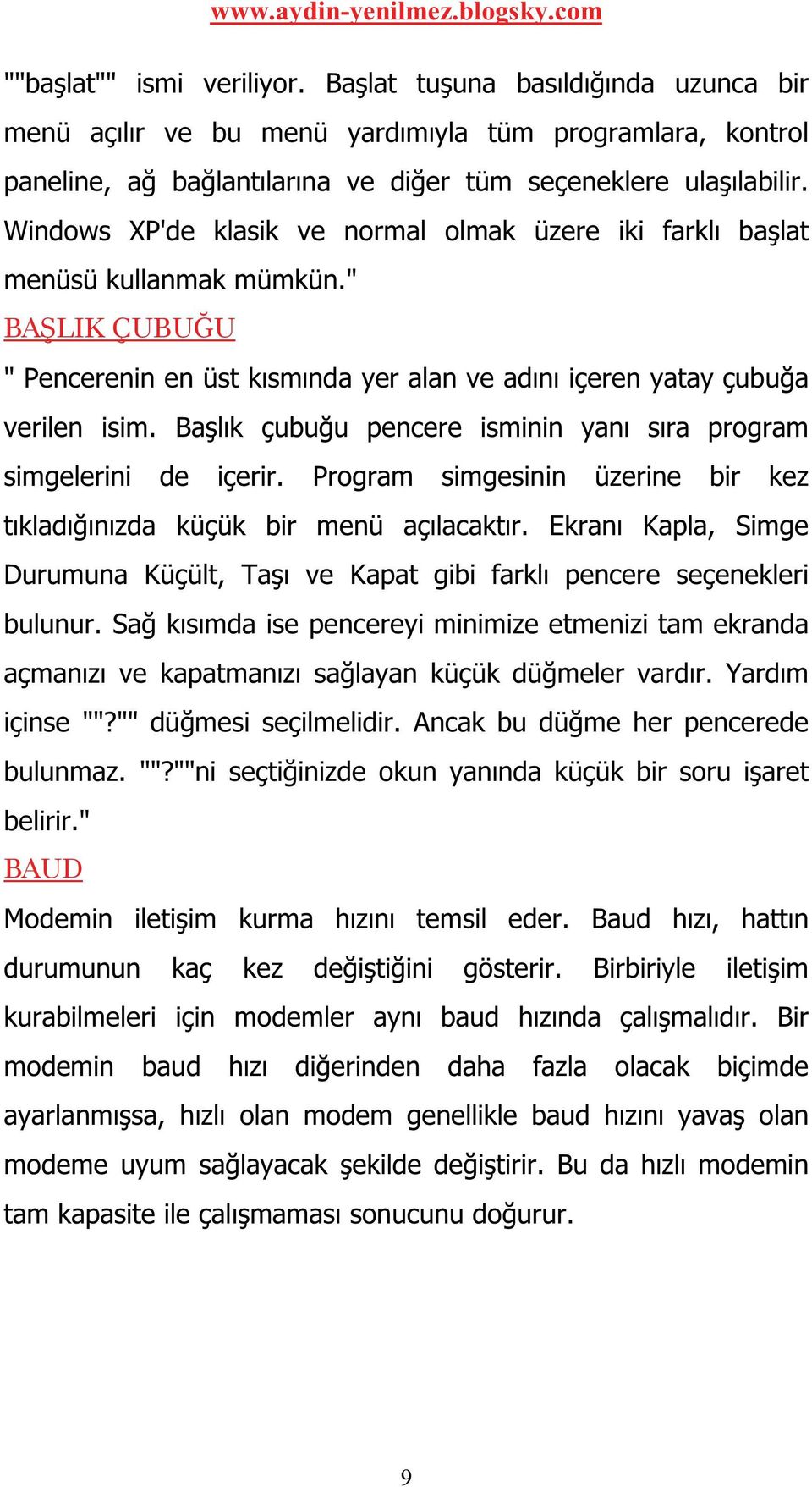 Başlık çubuğu pencere isminin yanı sıra program simgelerini de içerir. Program simgesinin üzerine bir kez tıkladığınızda küçük bir menü açılacaktır.