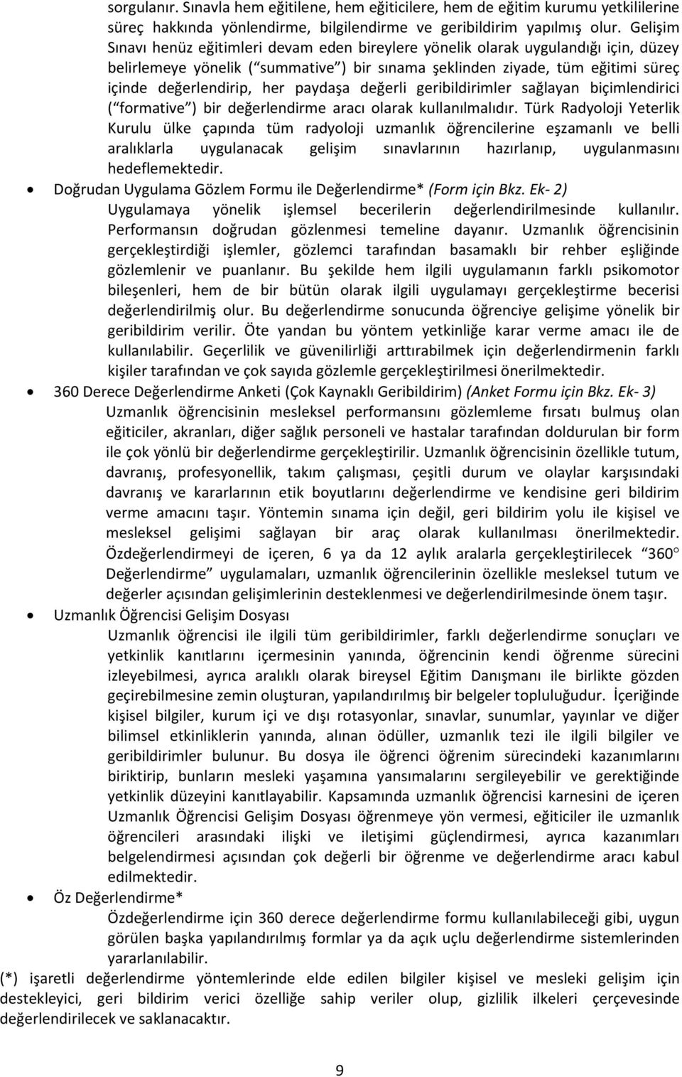 paydaşa değerli geribildirimler sağlayan biçimlendirici ( formative ) bir değerlendirme aracı olarak kullanılmalıdır.