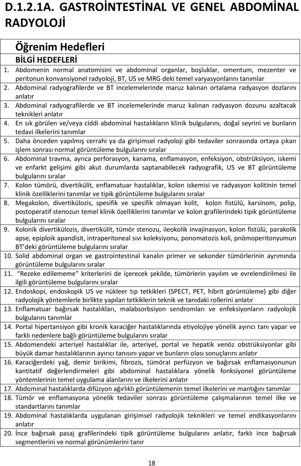 Abdominal radyografilerde ve BT incelemelerinde maruz kalınan ortalama radyasyon dozlarını anlatır 3.