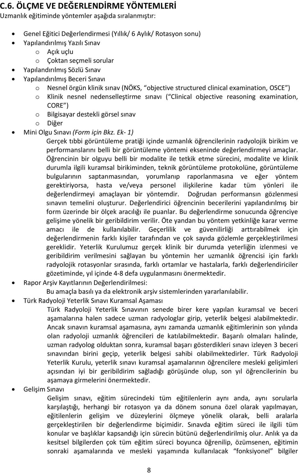 sınavı ( Clinical objective reasoning examination, CORE ) o Bilgisayar destekli görsel sınav o Diğer Mini Olgu Sınavı (Form için Bkz.