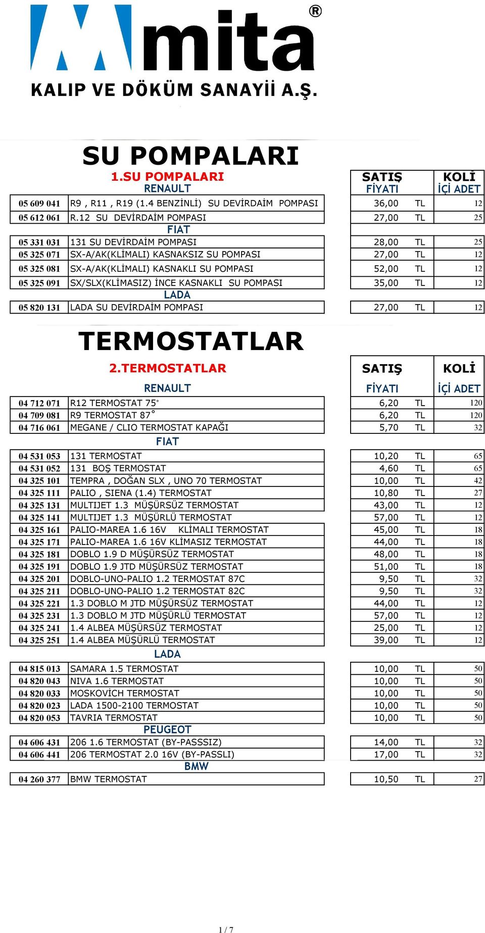 TL 12 05 325 091 SX/SLX(KLİMASIZ) İNCE KASNAKLI SU POMPASI 35,00 TL 12 05 820 131 SU DEVİRDAİM POMPASI 27,00 TL 12 TERMOSTATLAR 2.