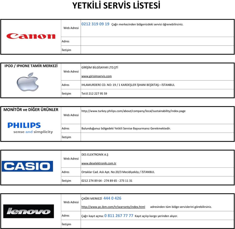 page Bulunduğunuz bölgedeki Yetkili Servise Başvurmanız Gerekmektedir. DES ELEKTRONİK A.Ş www.deselektronik.com.tr Ortaklar Cad. Aslı Apt.