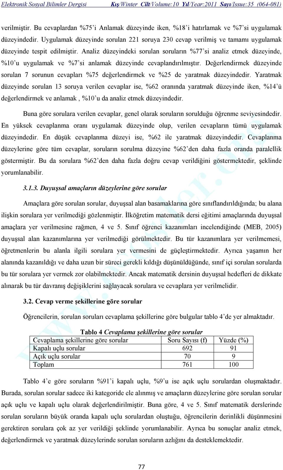 Analiz düzeyindeki sorulan soruların %77 si analiz etmek düzeyinde, %10 u uygulamak ve %7 si anlamak düzeyinde cevaplandırılmıştır.