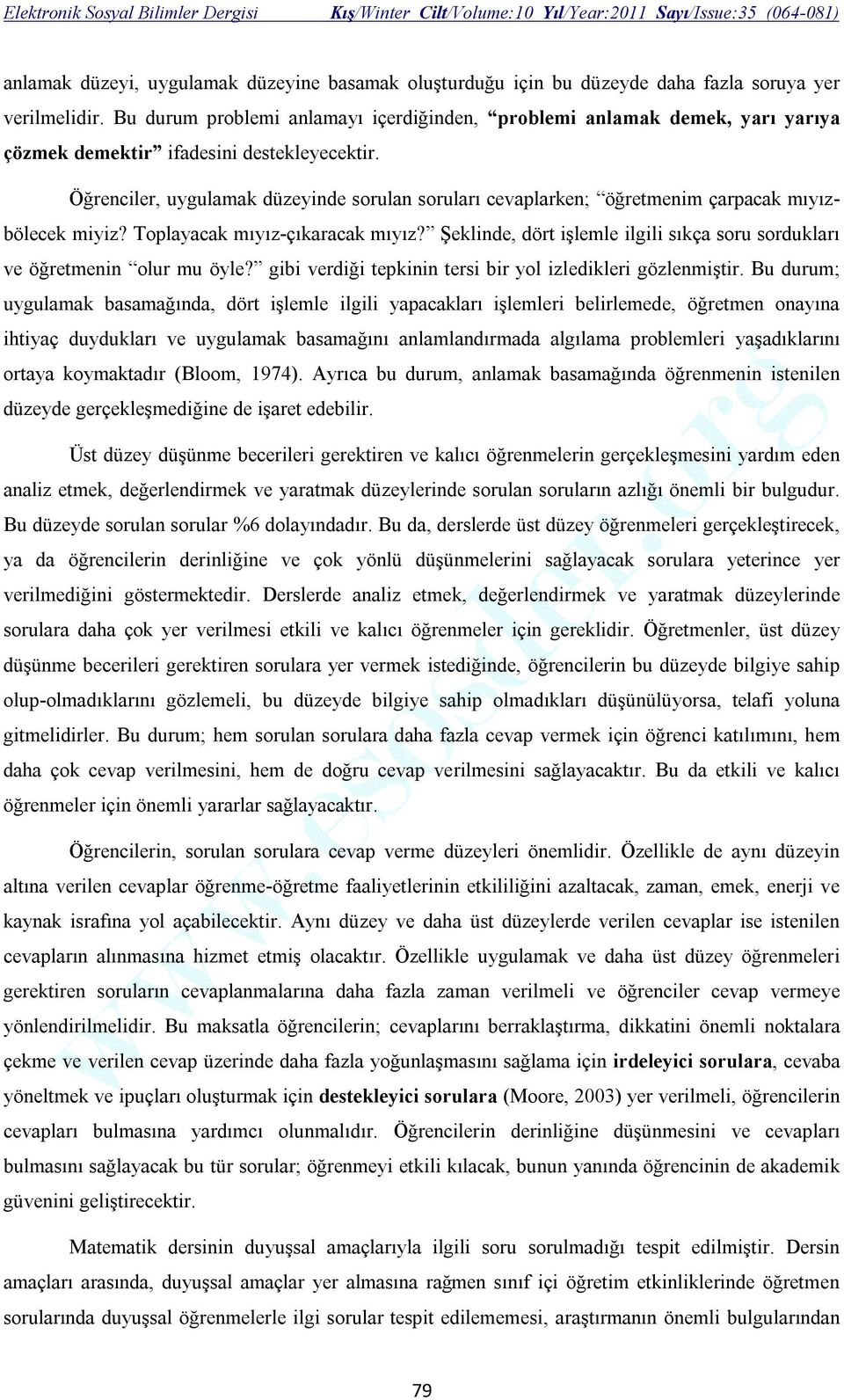 Öğrenciler, uygulamak düzeyinde sorulan soruları cevaplarken; öğretmenim çarpacak mıyızbölecek miyiz? Toplayacak mıyız-çıkaracak mıyız?