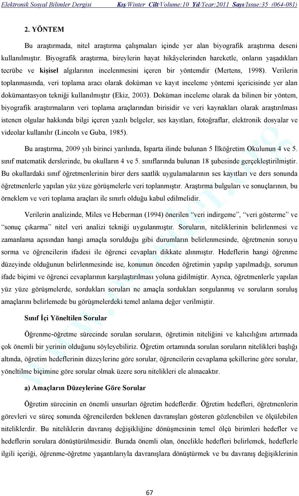 Verilerin toplanmasında, veri toplama aracı olarak doküman ve kayıt inceleme yöntemi içericisinde yer alan dokümantasyon tekniği kullanılmıştır (Ekiz, 2003).