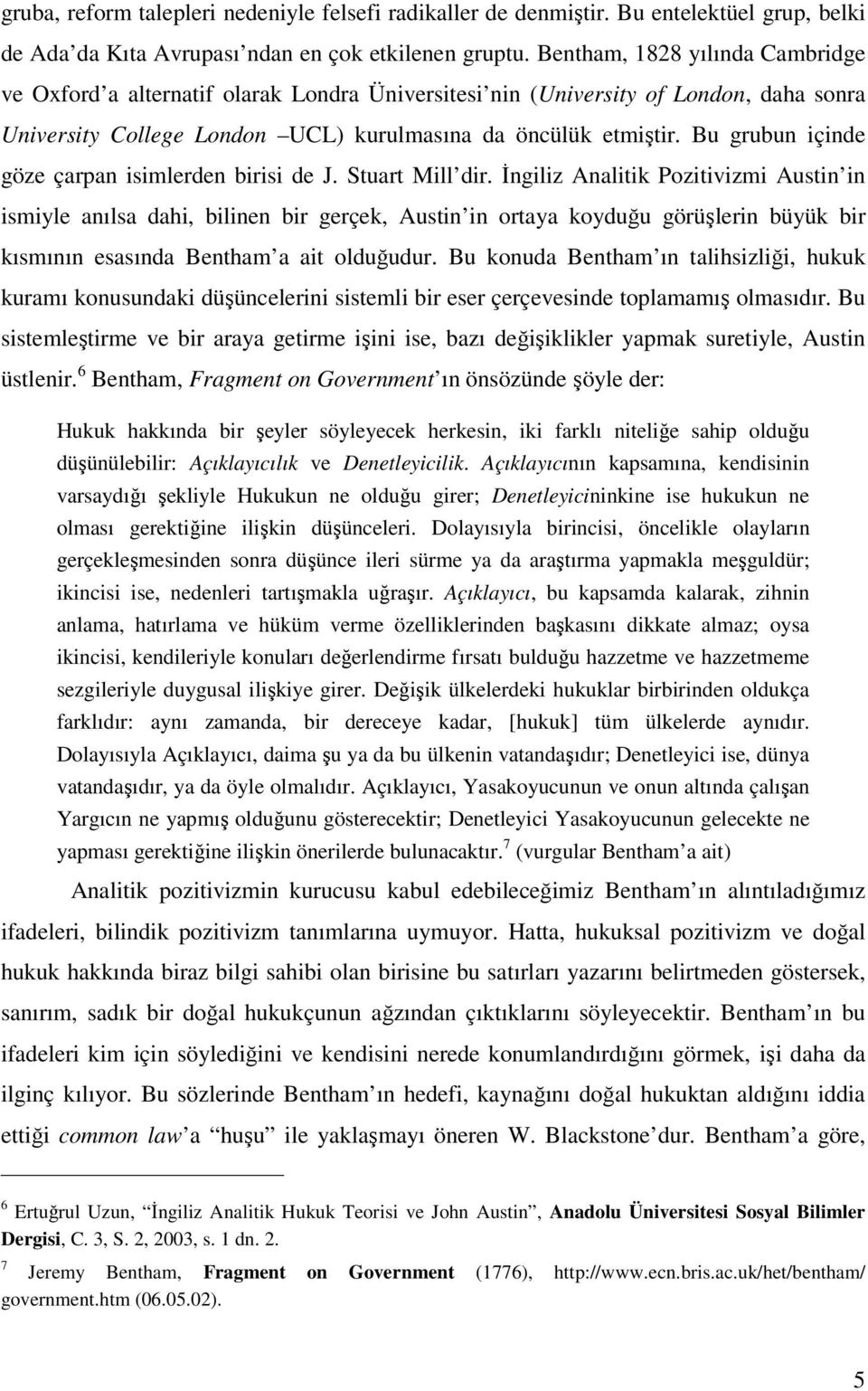 Bu grubun içinde göze çarpan isimlerden birisi de J. Stuart Mill dir.