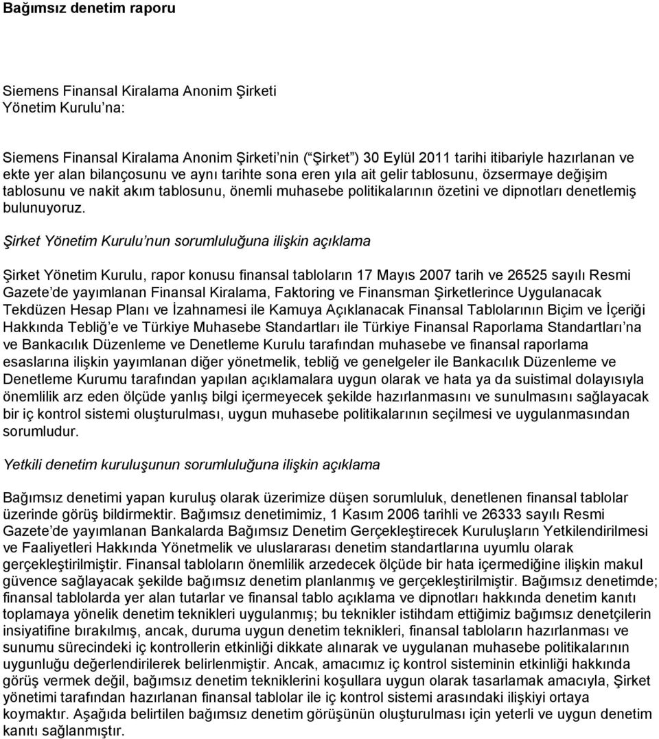 Şirket Yönetim Kurulu nun sorumluluğuna ilişkin açıklama Şirket Yönetim Kurulu, rapor konusu finansal tabloların 17 Mayıs 2007 tarih ve 26525 sayılı Resmi Gazete de yayımlanan Finansal Kiralama,