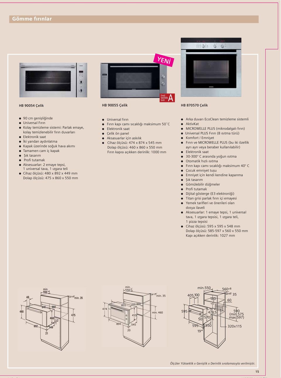 ölçüsü: 475 x 860 x 550 mm Universal fırın Fırın kapı camı sıcaklığı maksimum 50 C Elektronik saat Çelik ön panel Aksasuarlar için askılık Cihaz ölçüsü: 474 x 874 x 545 mm Dolap ölçüsü: 460 x 860 x